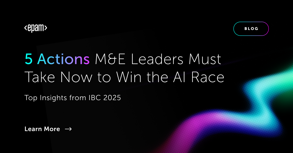 IBC 2025: 5 AI Strategies for Media & Entertainment Leaders | EPAM