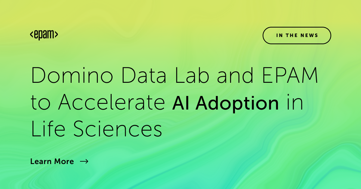 Domino Data Lab, EPAM Accelerate AI Adoption in Life Sciences | EPAM